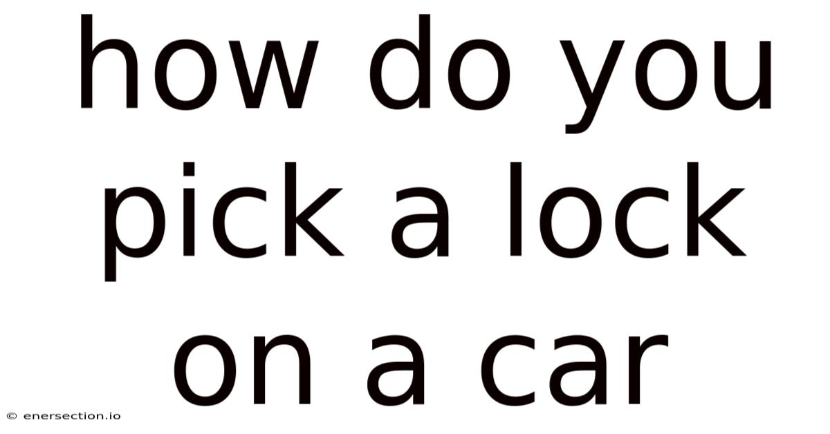 How Do You Pick A Lock On A Car