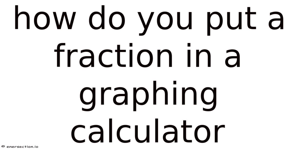 How Do You Put A Fraction In A Graphing Calculator