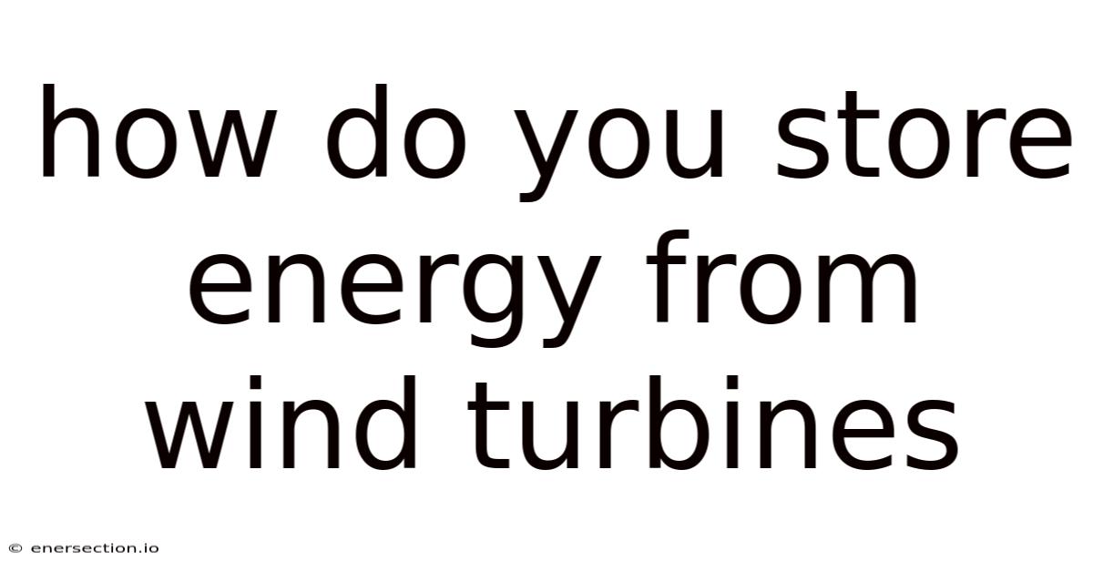 How Do You Store Energy From Wind Turbines