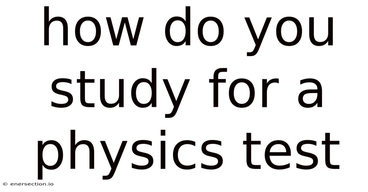 How Do You Study For A Physics Test