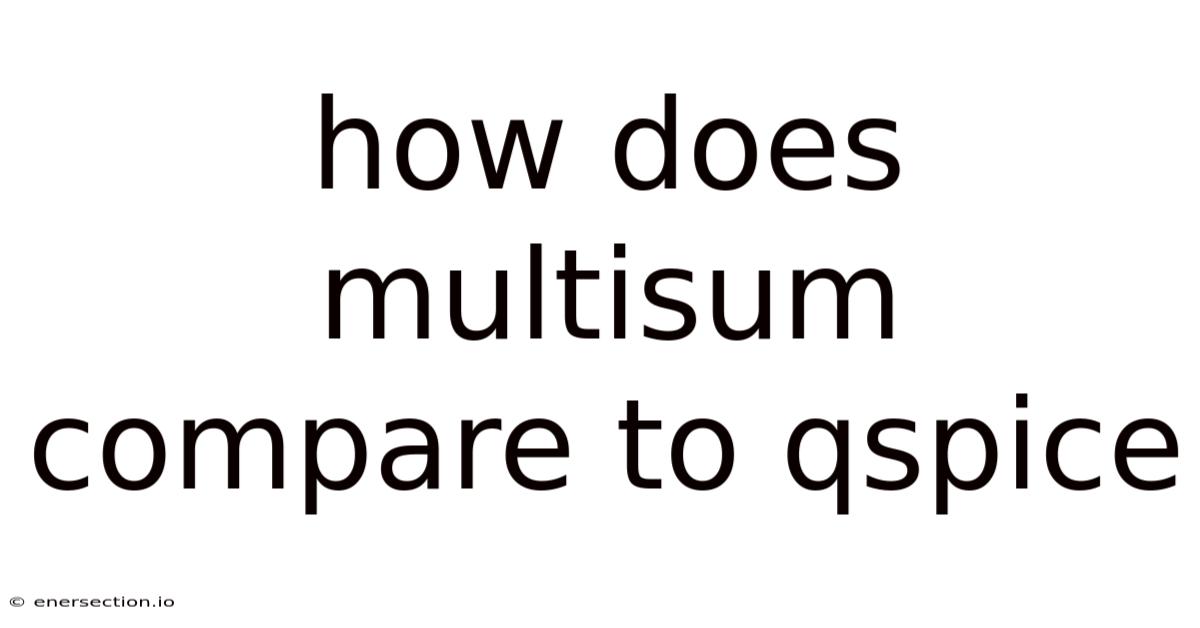 How Does Multisum Compare To Qspice
