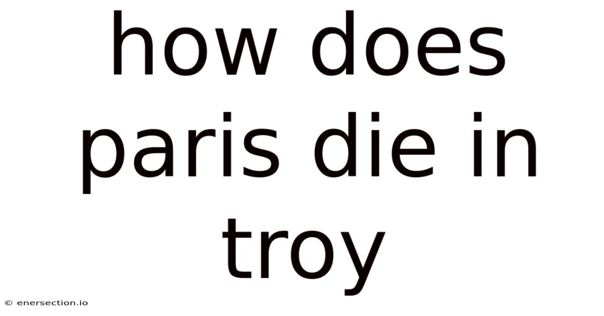 How Does Paris Die In Troy