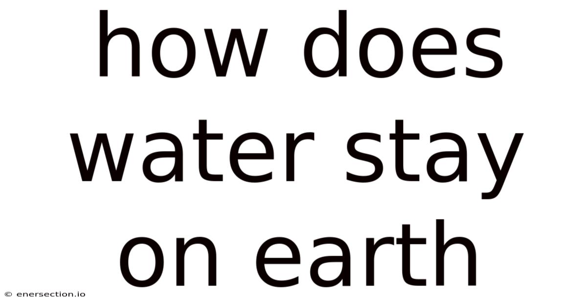 How Does Water Stay On Earth