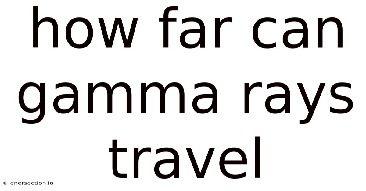 How Far Can Gamma Rays Travel