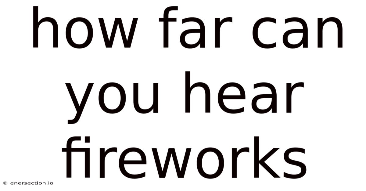 How Far Can You Hear Fireworks