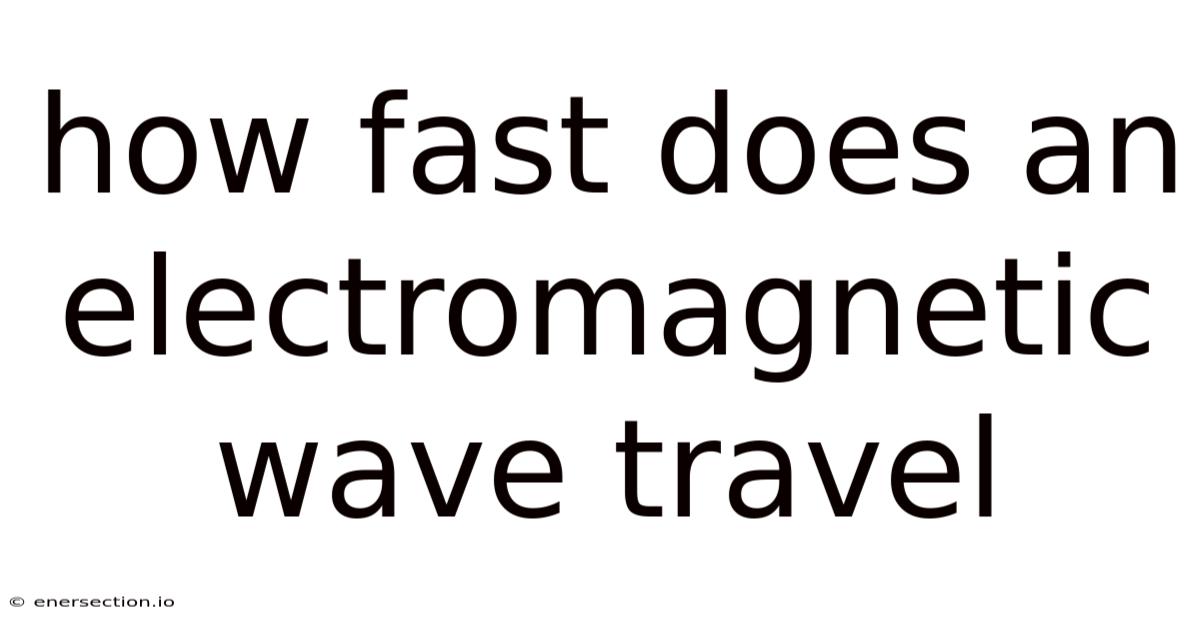 How Fast Does An Electromagnetic Wave Travel