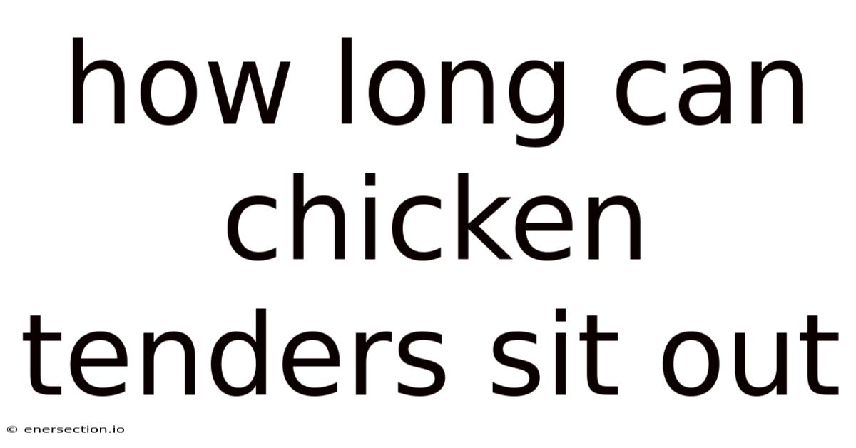 How Long Can Chicken Tenders Sit Out