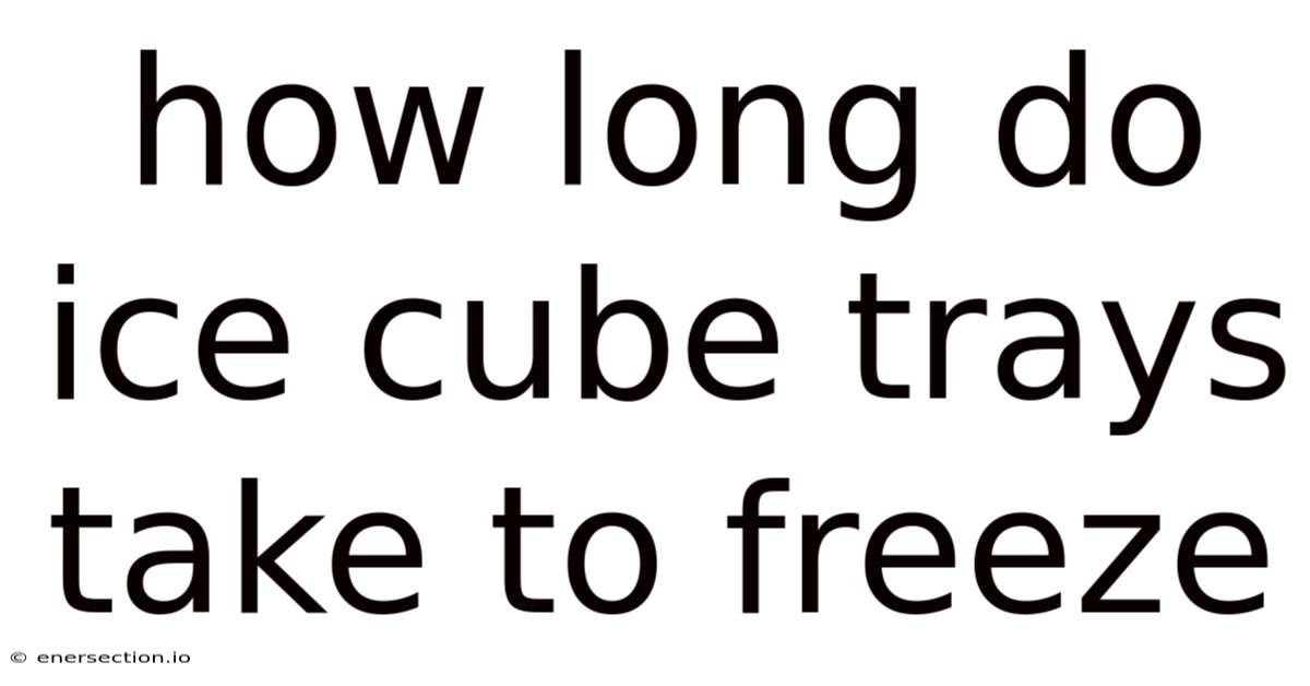 How Long Do Ice Cube Trays Take To Freeze