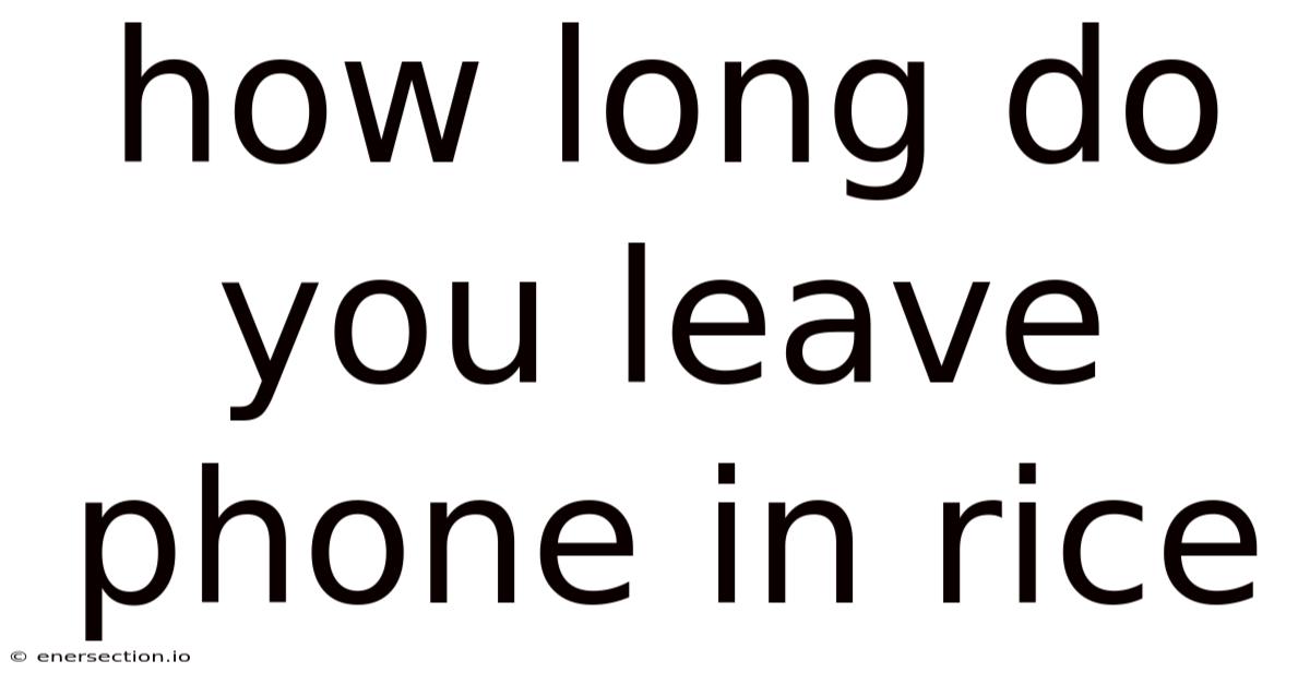 How Long Do You Leave Phone In Rice