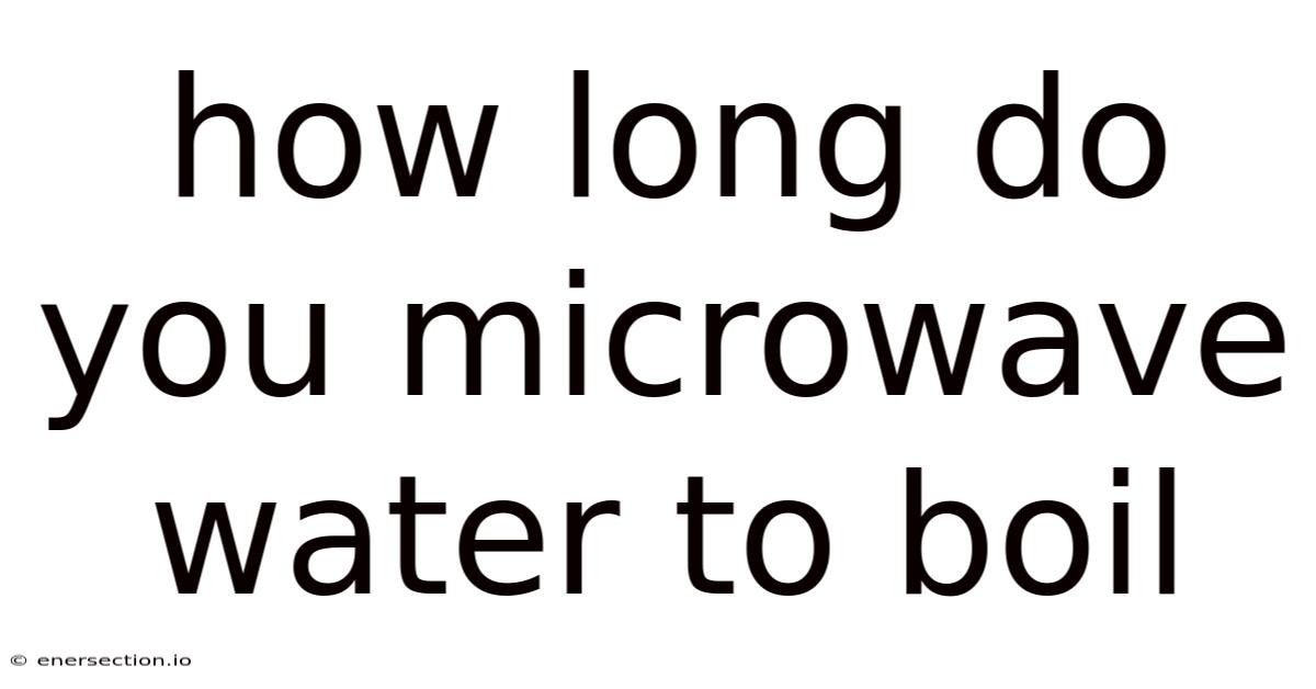 How Long Do You Microwave Water To Boil