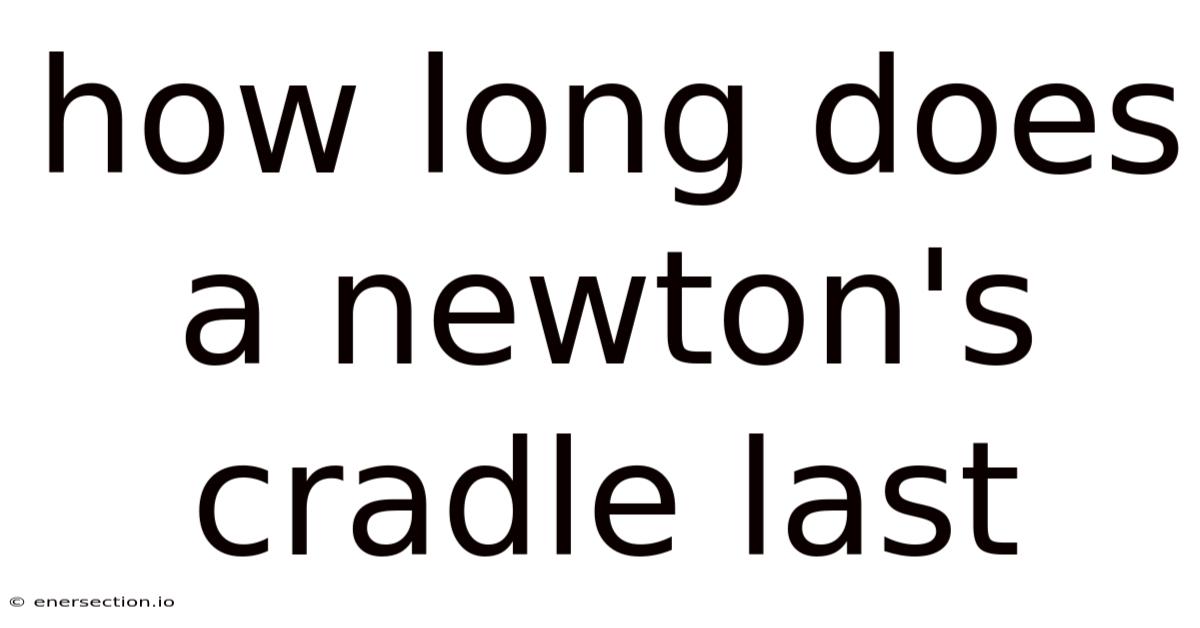 How Long Does A Newton's Cradle Last