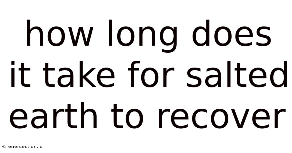 How Long Does It Take For Salted Earth To Recover