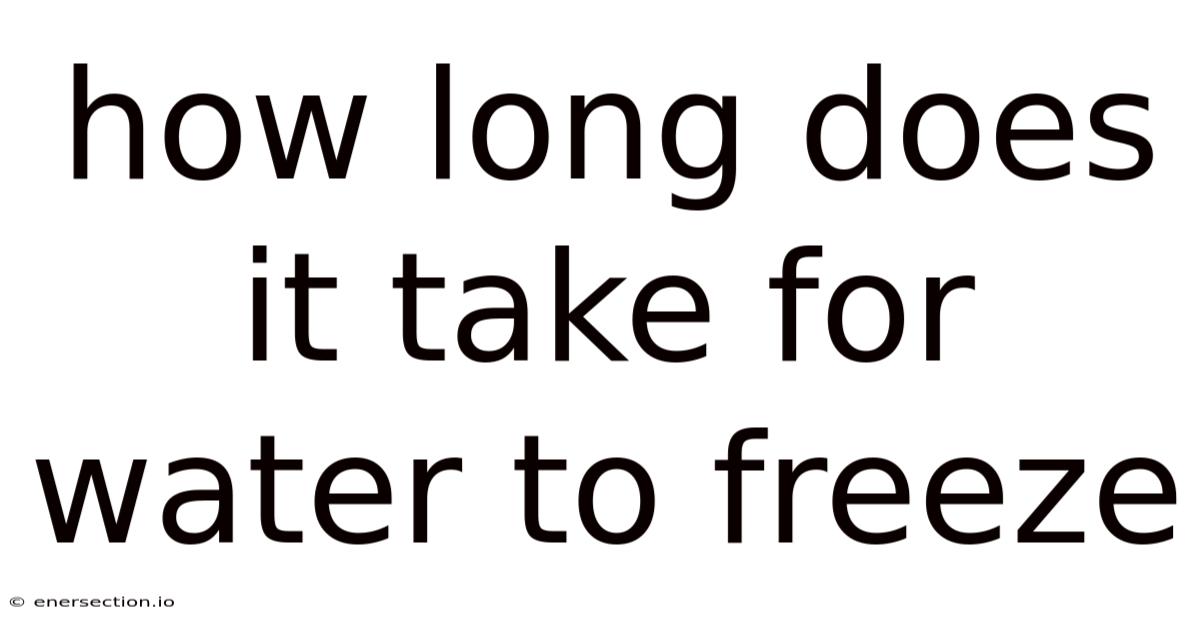 How Long Does It Take For Water To Freeze