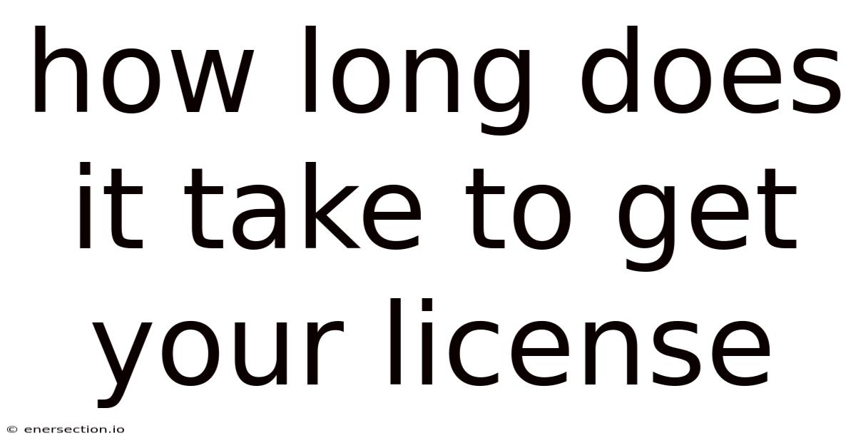 How Long Does It Take To Get Your License