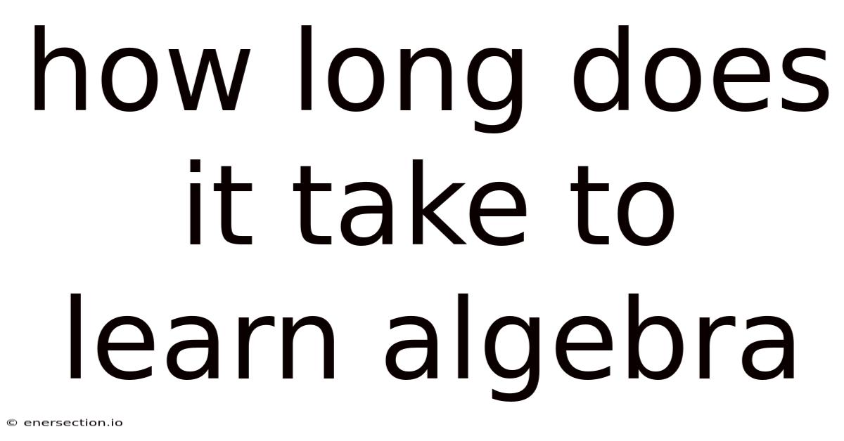 How Long Does It Take To Learn Algebra