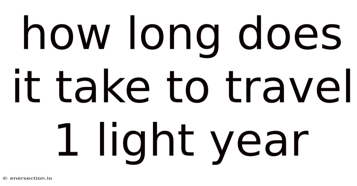 How Long Does It Take To Travel 1 Light Year