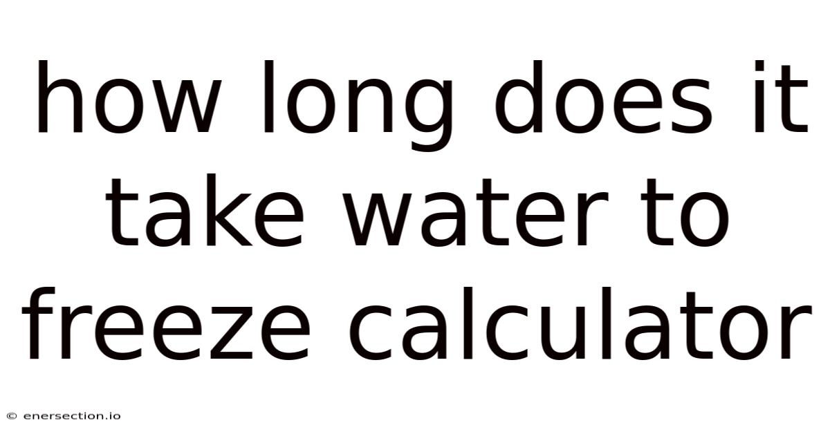 How Long Does It Take Water To Freeze Calculator