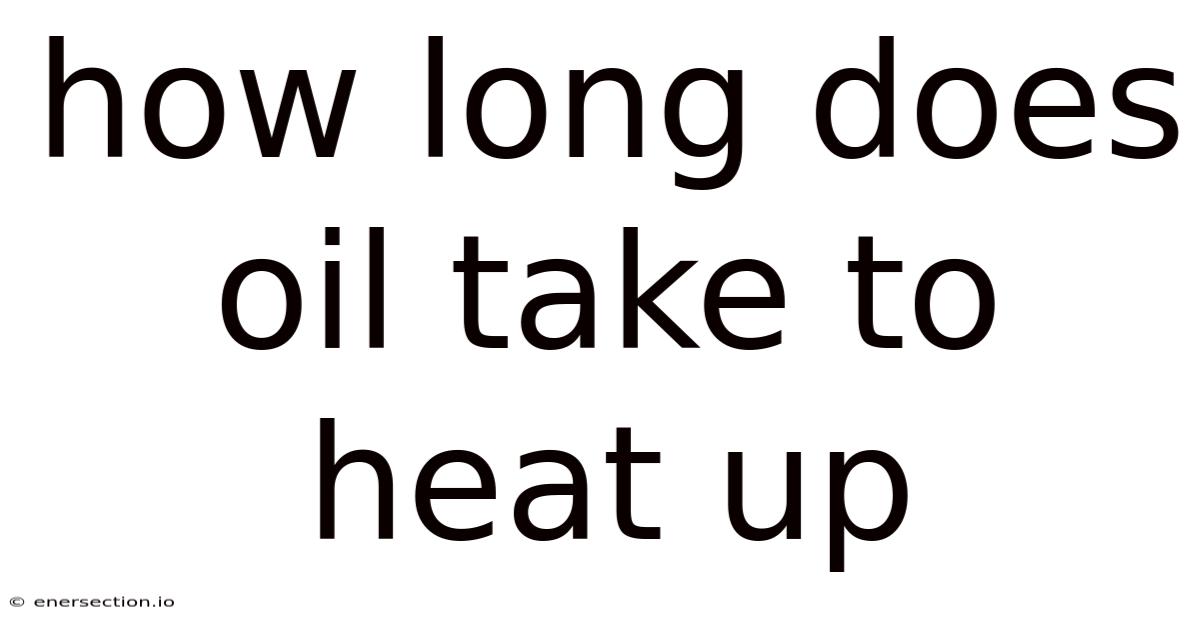 How Long Does Oil Take To Heat Up