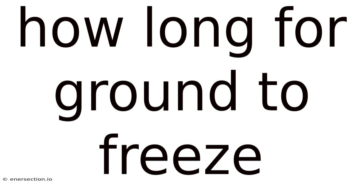 How Long For Ground To Freeze