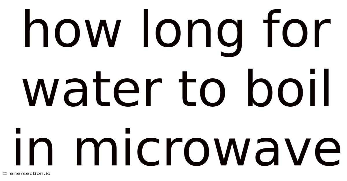 How Long For Water To Boil In Microwave
