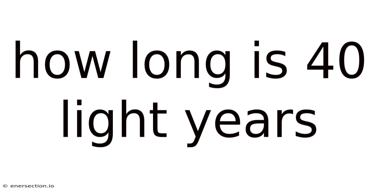 How Long Is 40 Light Years