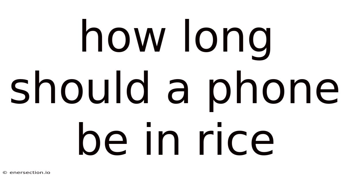 How Long Should A Phone Be In Rice
