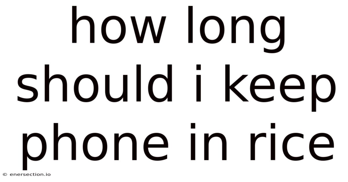How Long Should I Keep Phone In Rice