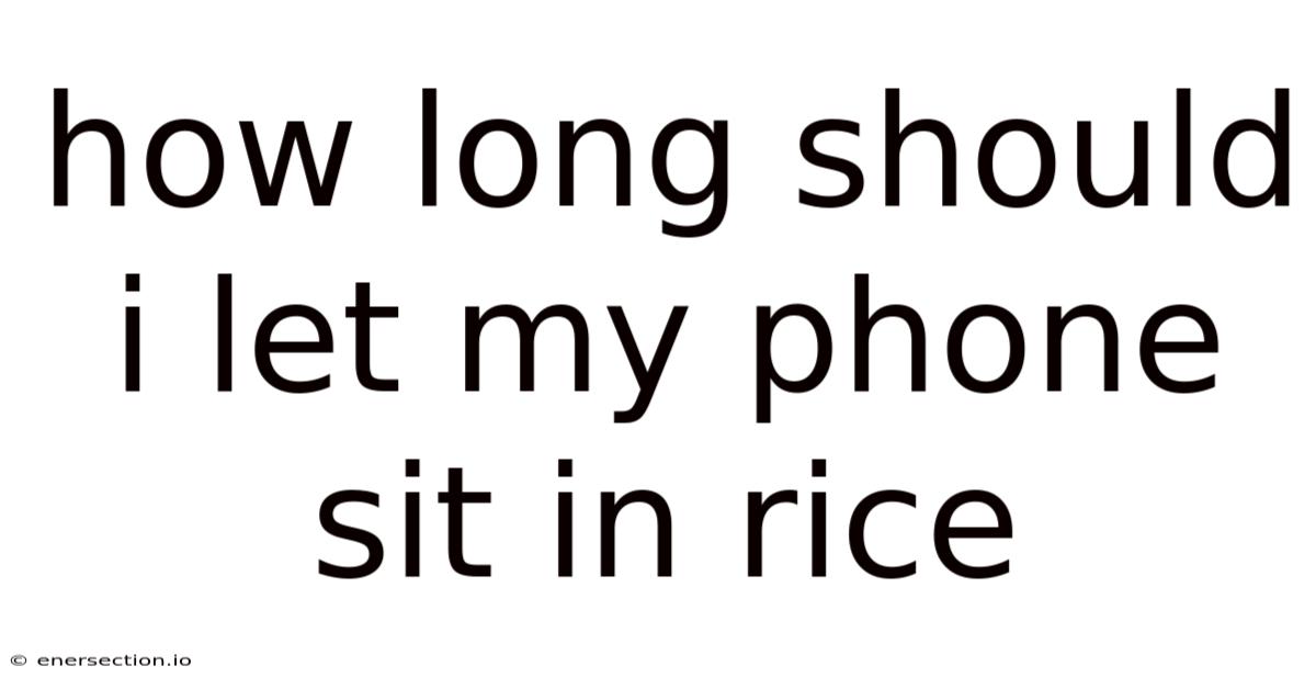 How Long Should I Let My Phone Sit In Rice