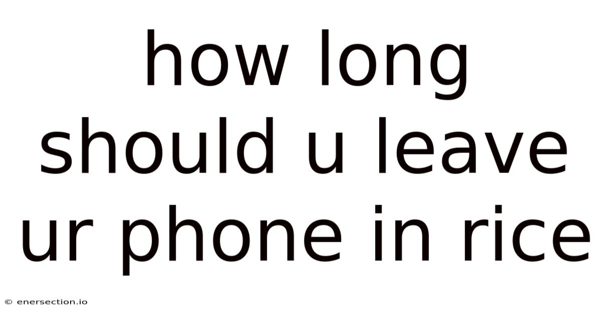 How Long Should U Leave Ur Phone In Rice