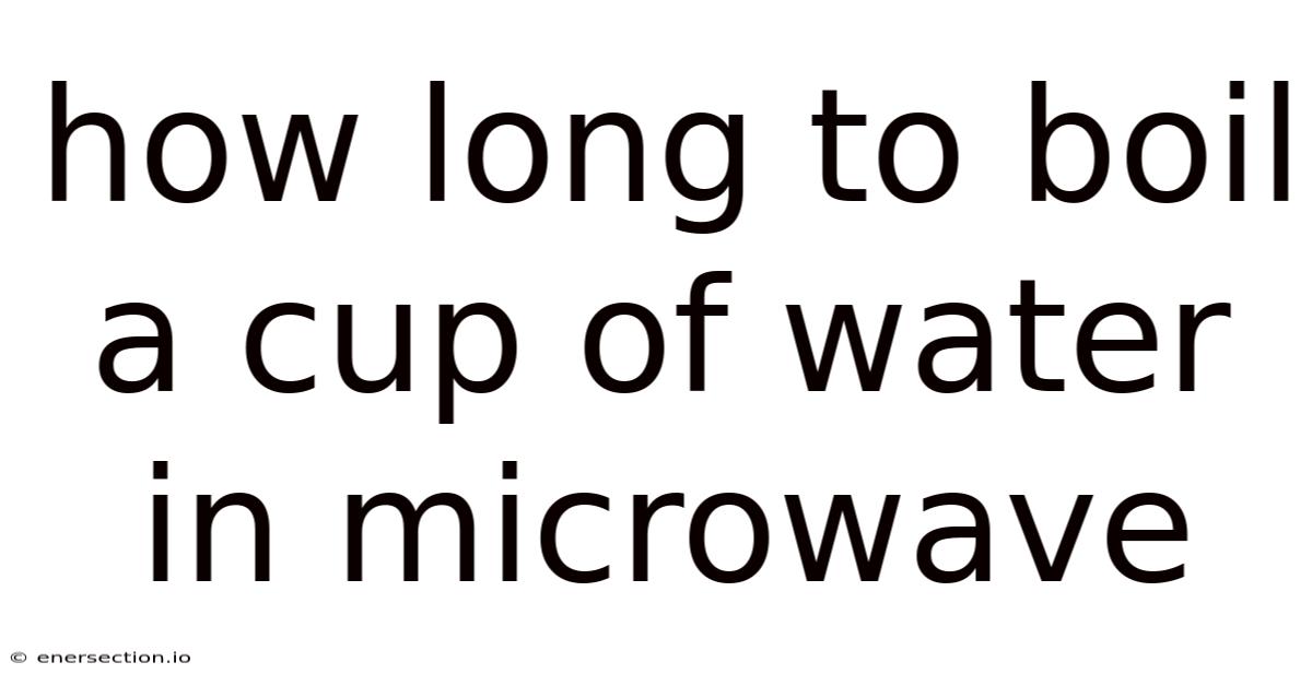How Long To Boil A Cup Of Water In Microwave
