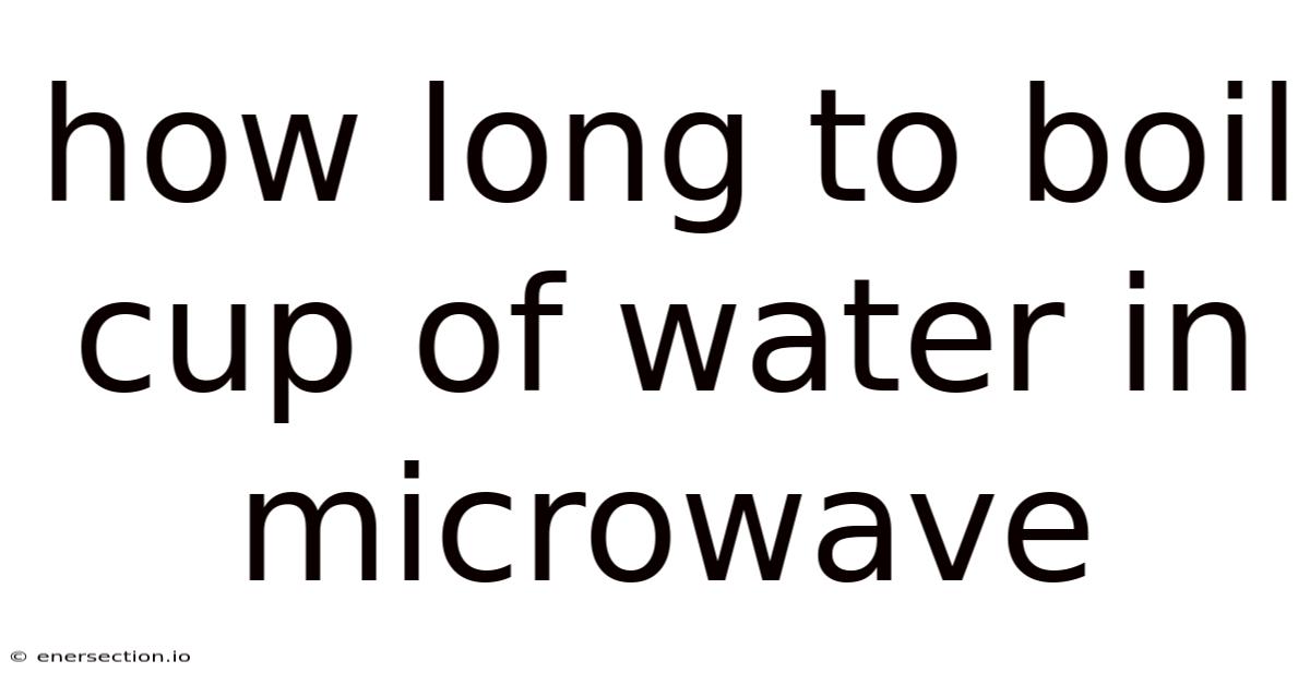 How Long To Boil Cup Of Water In Microwave