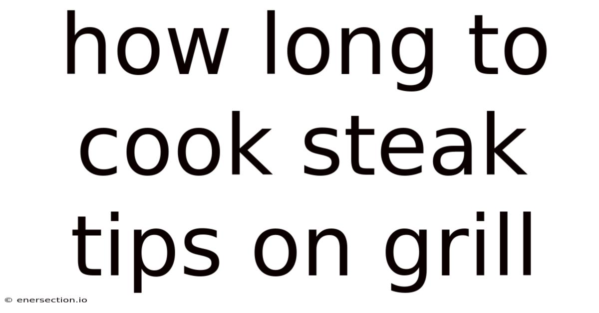 How Long To Cook Steak Tips On Grill