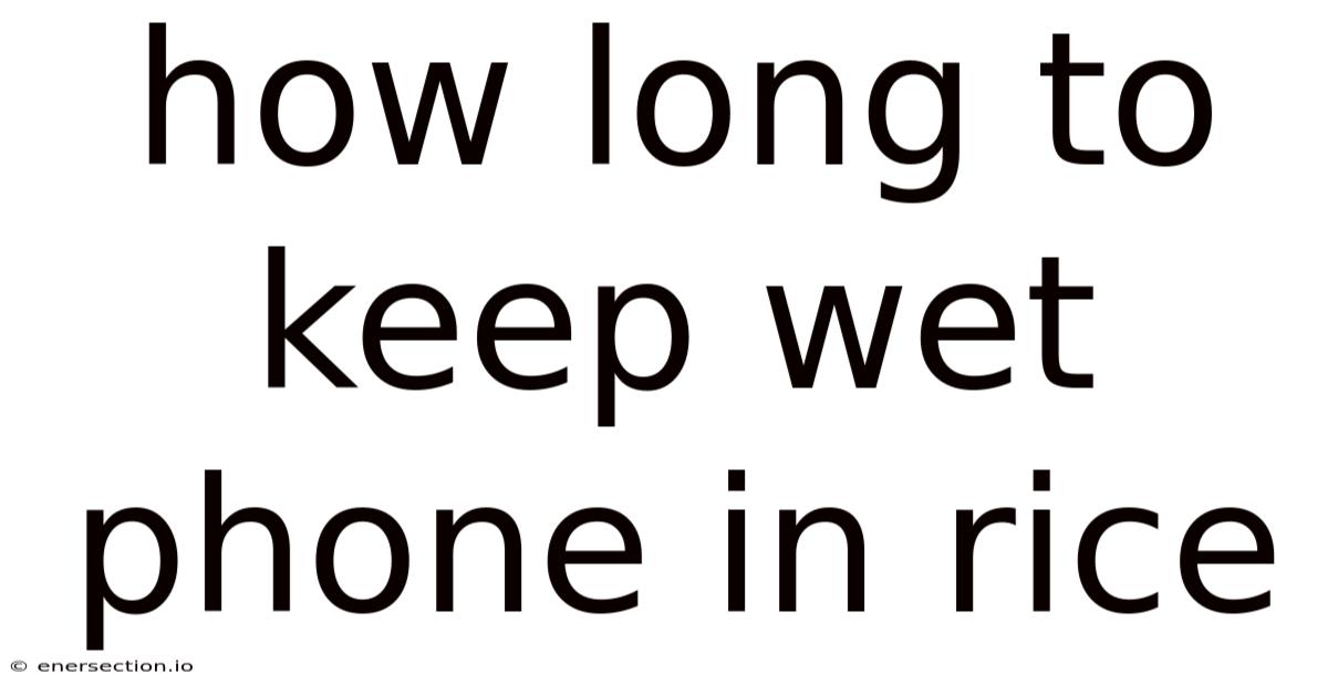 How Long To Keep Wet Phone In Rice