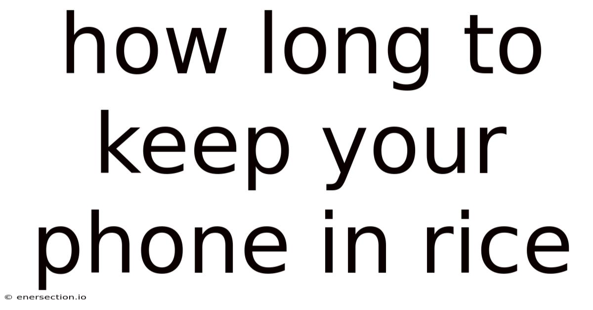 How Long To Keep Your Phone In Rice
