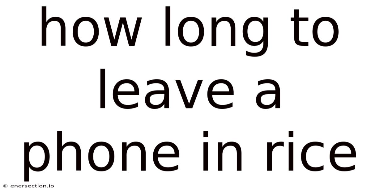 How Long To Leave A Phone In Rice