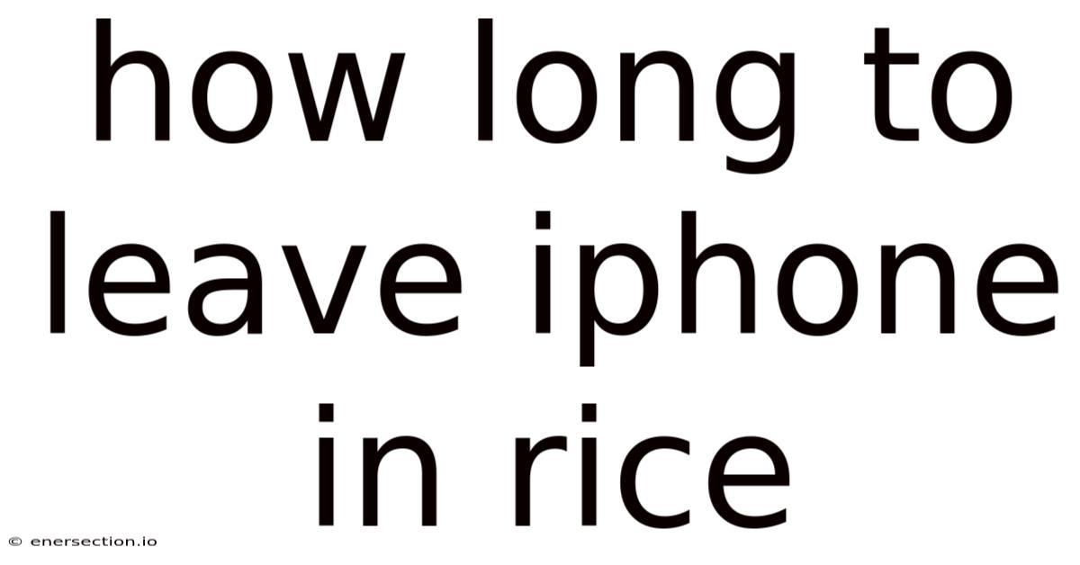 How Long To Leave Iphone In Rice