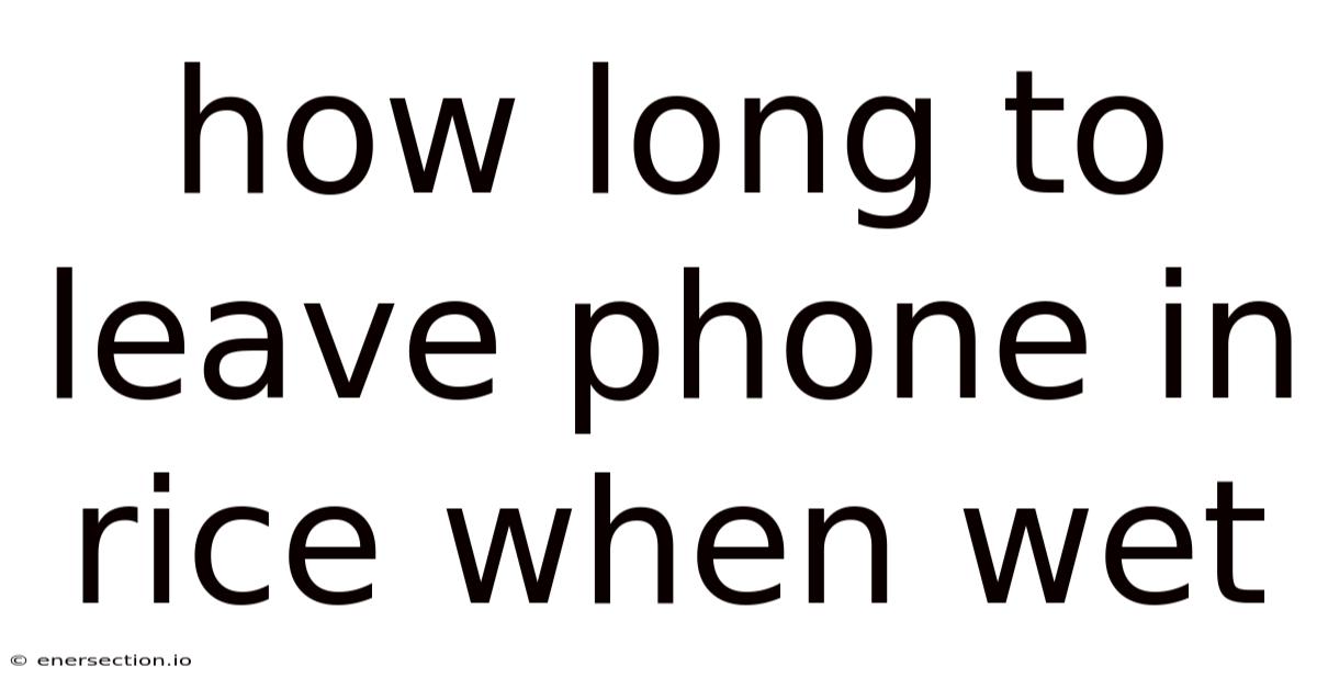 How Long To Leave Phone In Rice When Wet