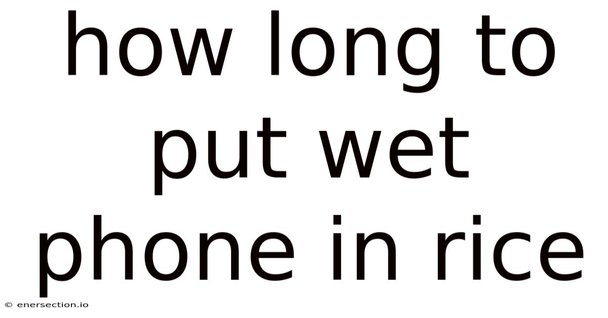 How Long To Put Wet Phone In Rice