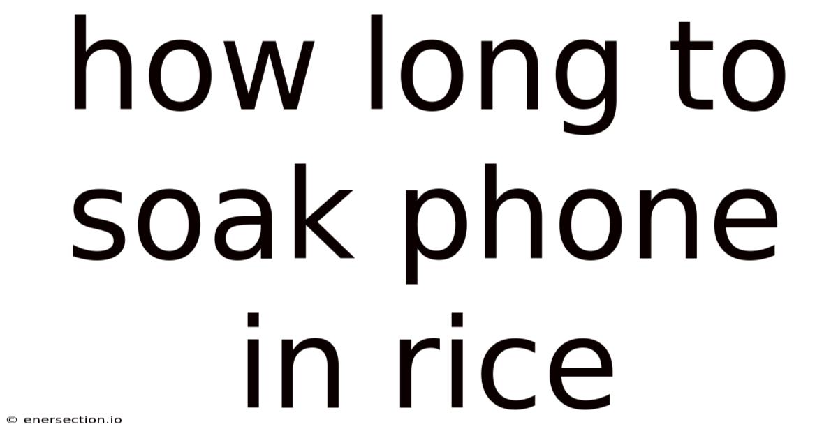 How Long To Soak Phone In Rice