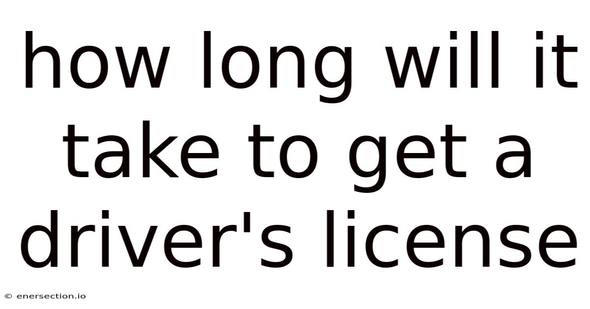 How Long Will It Take To Get A Driver's License