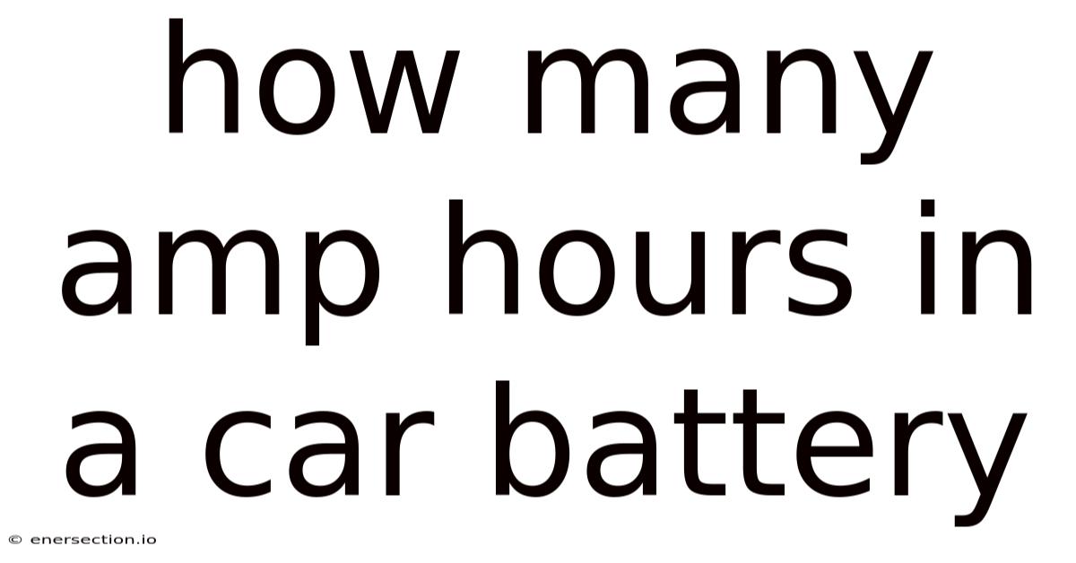 How Many Amp Hours In A Car Battery