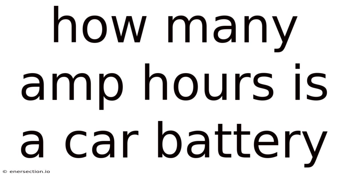 How Many Amp Hours Is A Car Battery