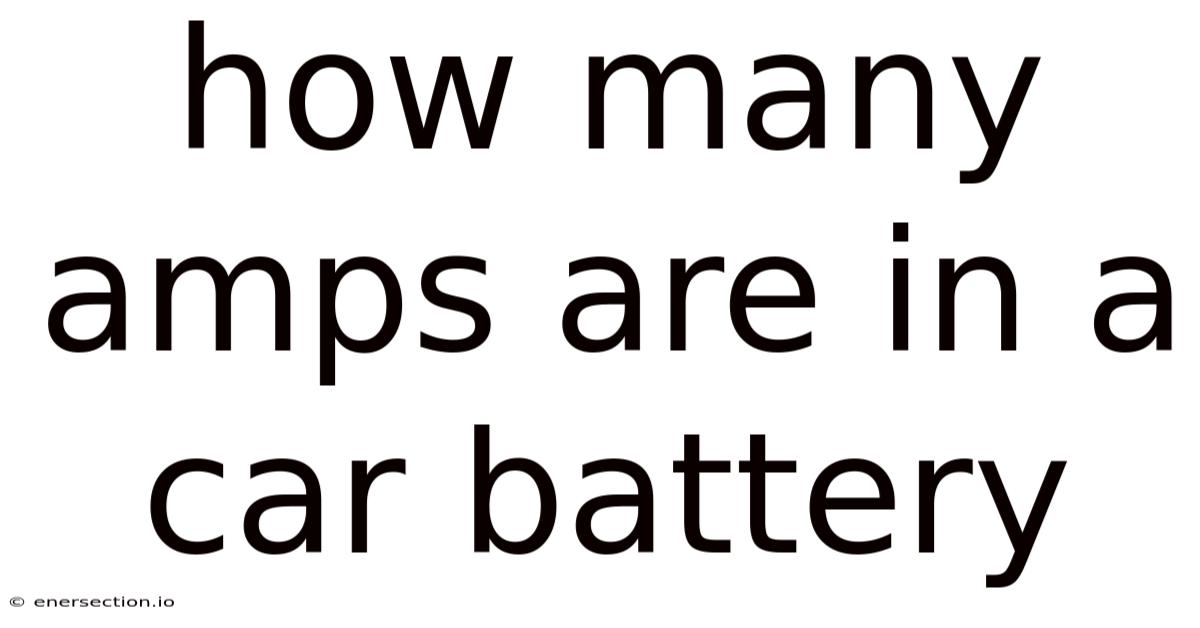 How Many Amps Are In A Car Battery