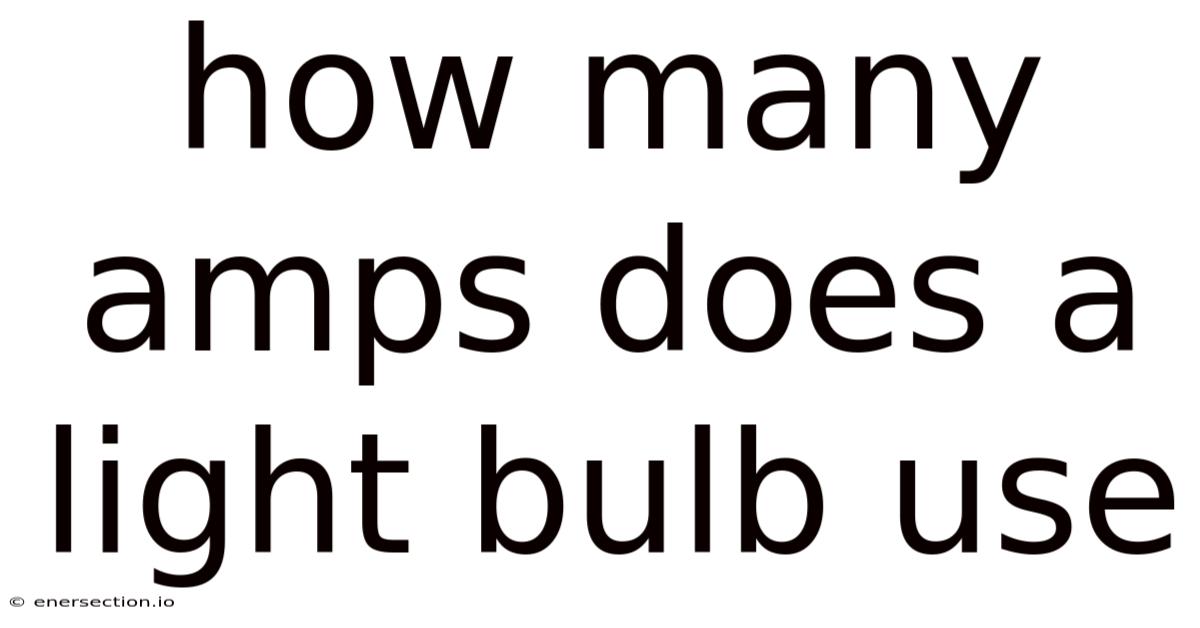 How Many Amps Does A Light Bulb Use