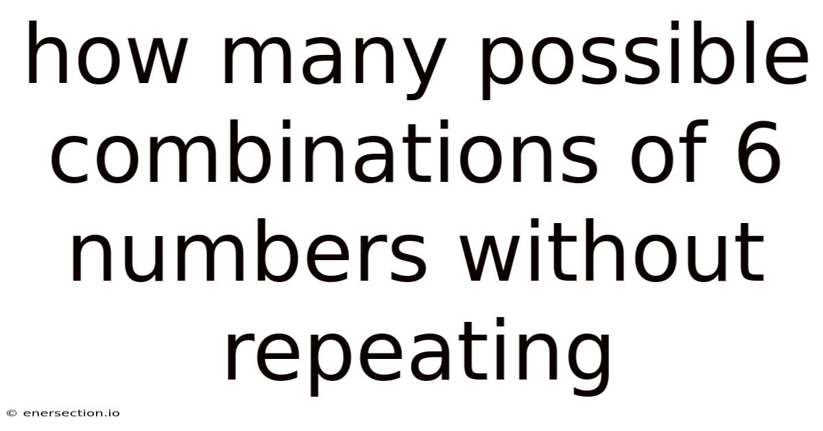 How Many Possible Combinations Of 6 Numbers Without Repeating