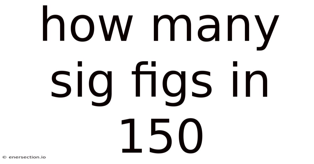 How Many Sig Figs In 150