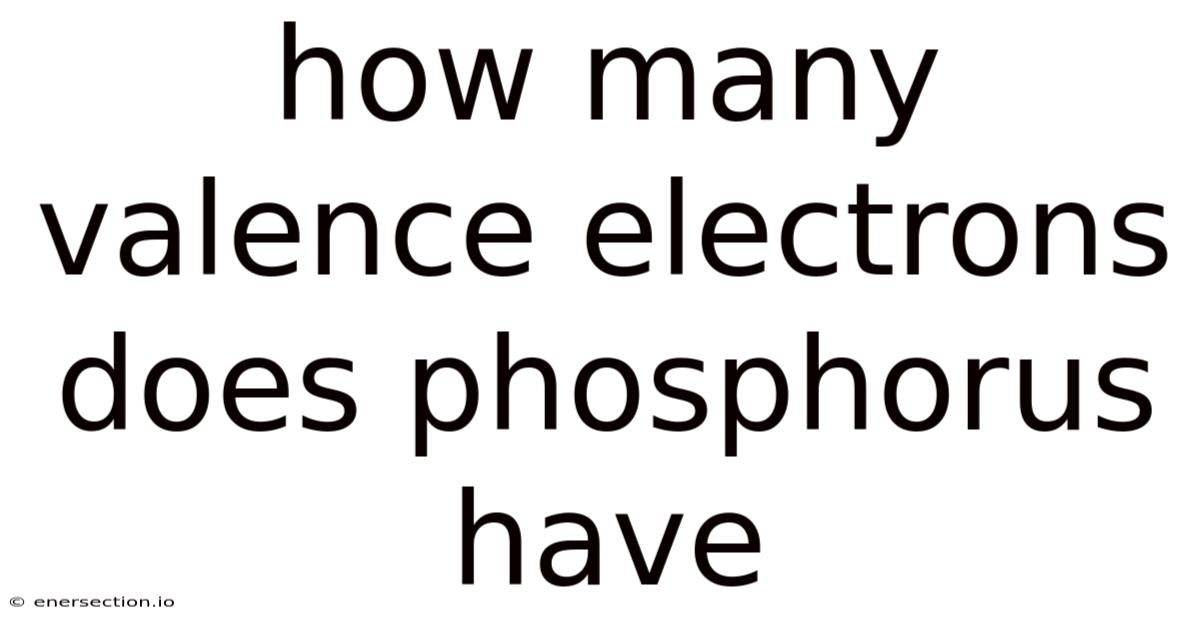 How Many Valence Electrons Does Phosphorus Have