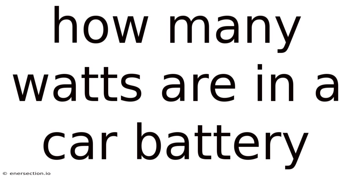 How Many Watts Are In A Car Battery