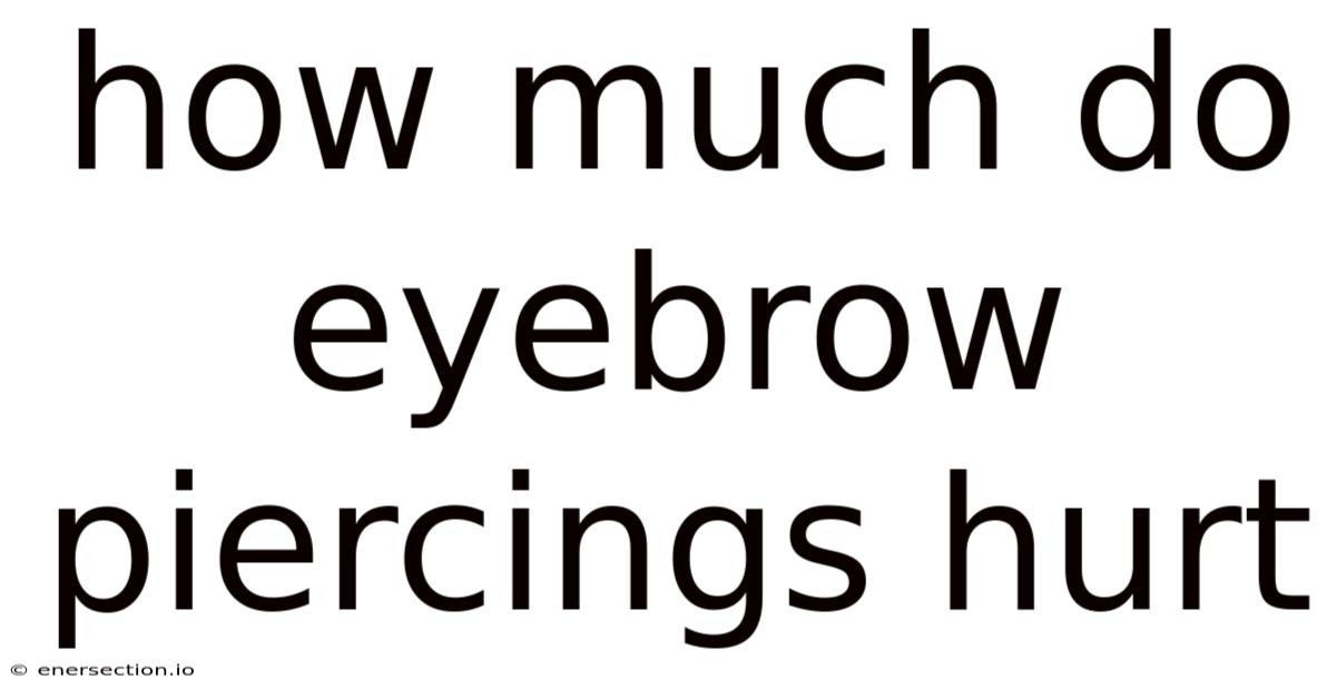 How Much Do Eyebrow Piercings Hurt