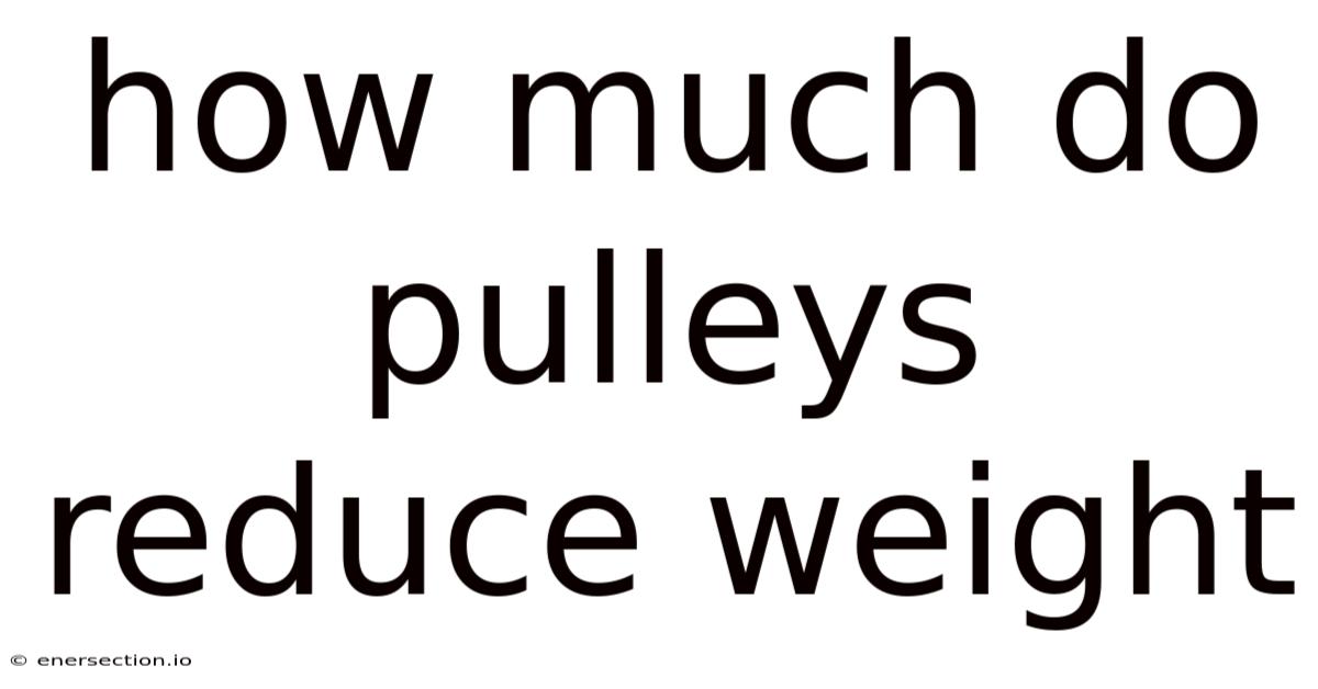 How Much Do Pulleys Reduce Weight